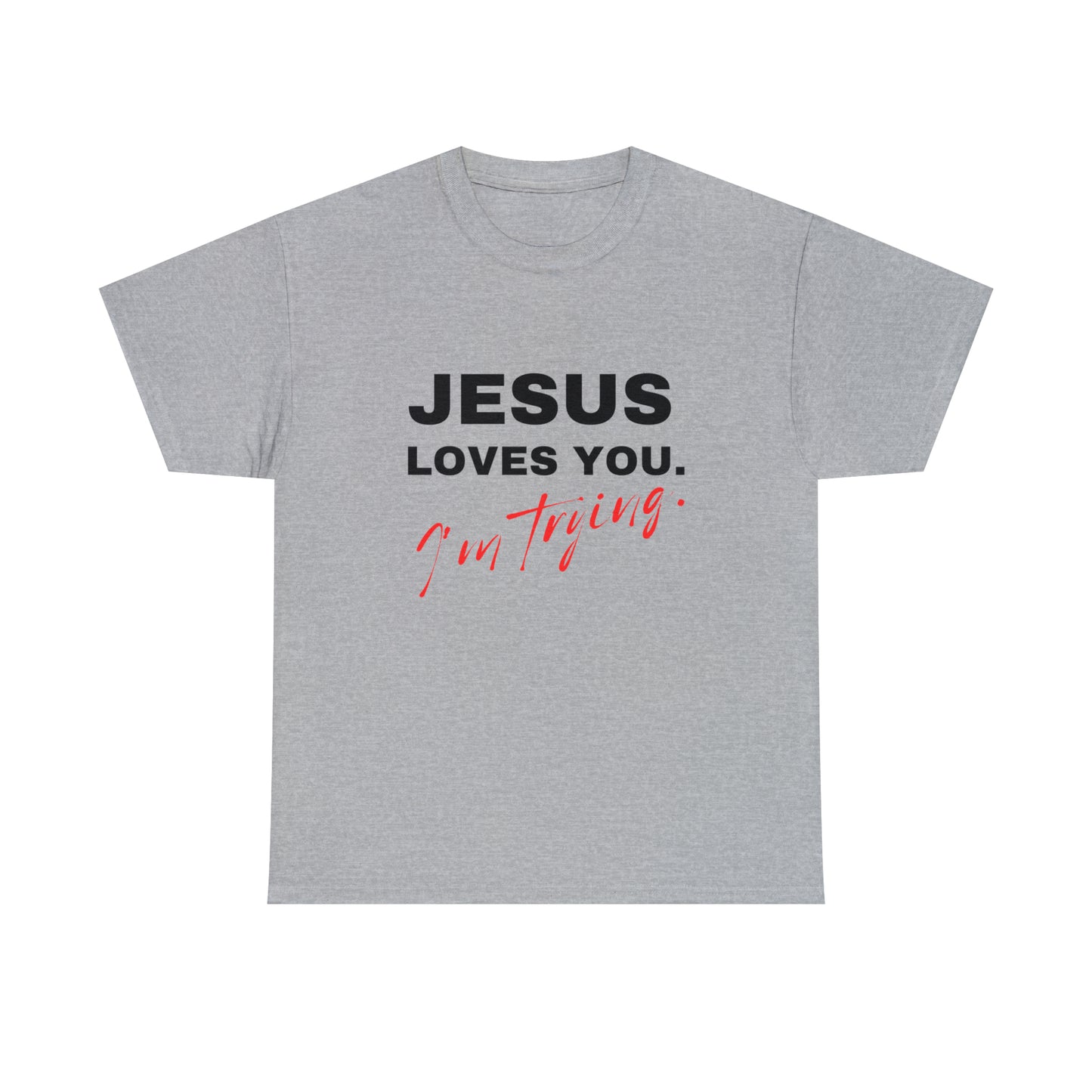 Jesus Love You. I'm Trying. T-shirt