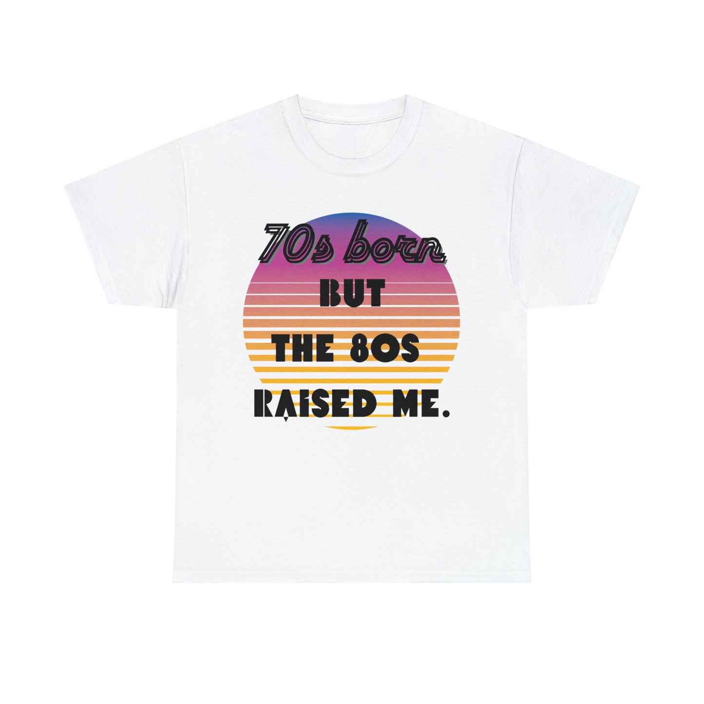 70s Born but the 80s Raised Me