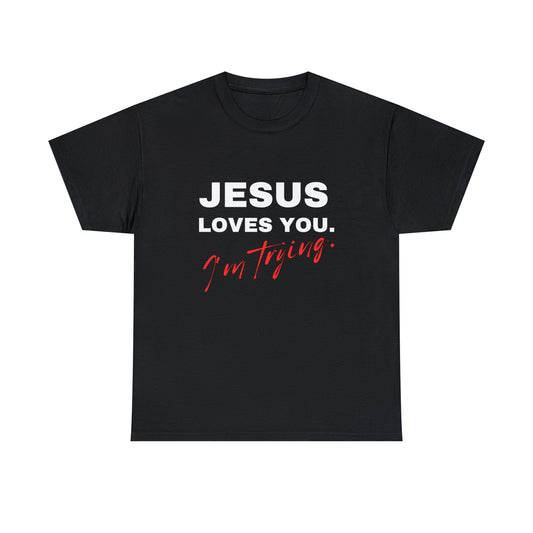 Jesus Love You. I'm Trying. T-shirt