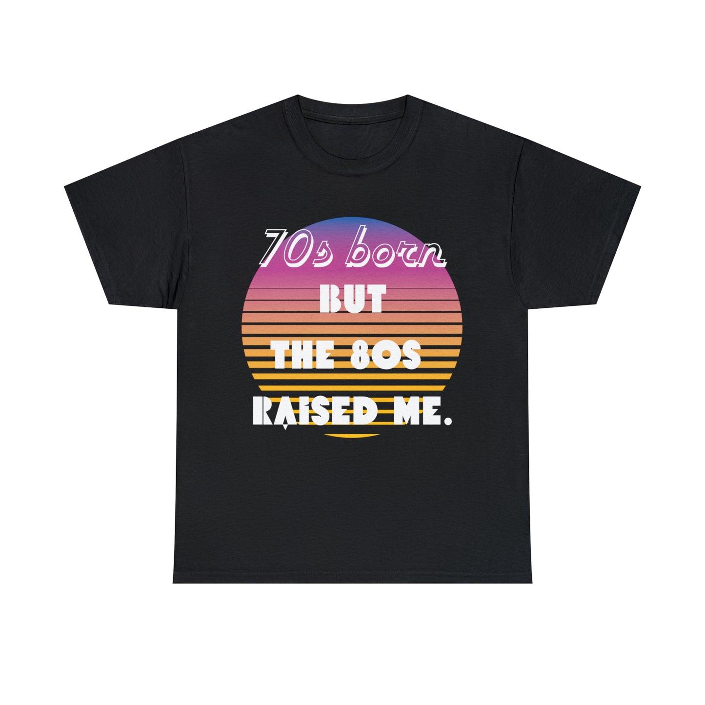 70s Born but the 80s Raised Me